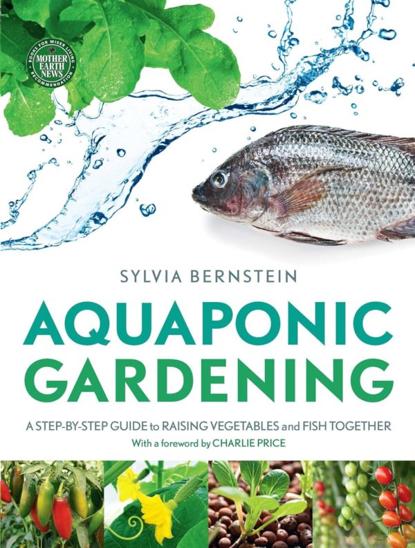 Aquaponic Gardening A Step-by-Step Guide to Raising Vegetables and Fish Together